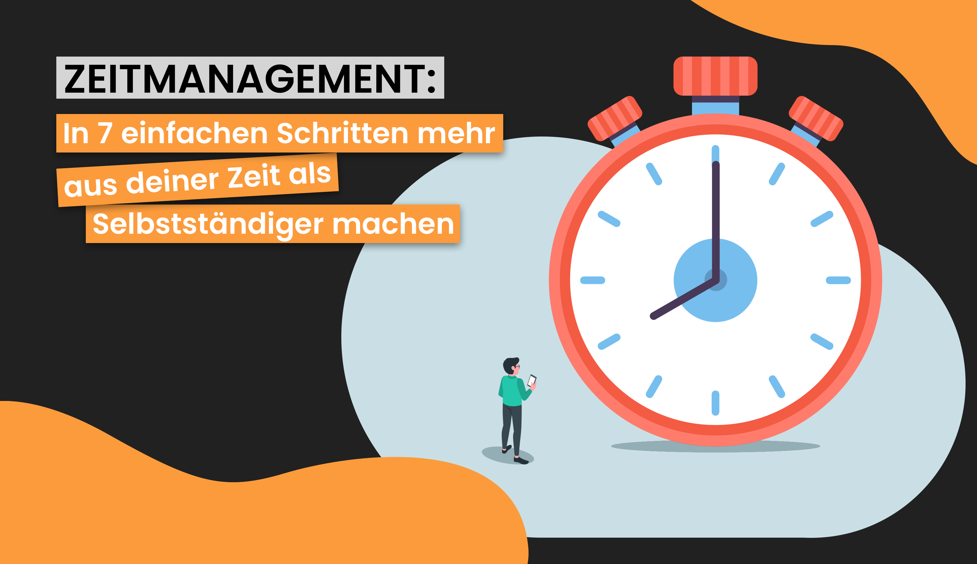 Zeitmanagement F r Selbstst ndige In 7 Einfachen Schritten Mehr Aus 